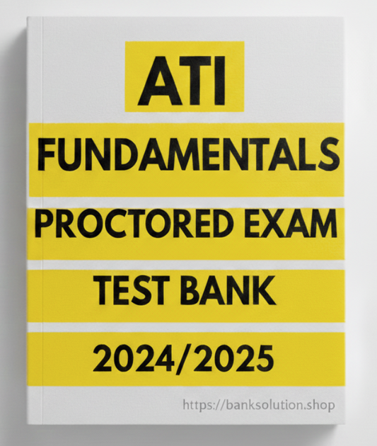 ATI Fundamentals Proctored Exam Test Bank 2025